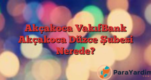 Akçakoca VakıfBank Akçakoca Düzce Şubesi Nerede?