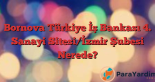 Bornova Türkiye İş Bankası 4. Sanayi Sitesi/İzmir Şubesi Nerede?