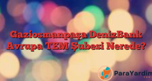 Gaziosmanpaşa DenizBank Avrupa TEM Şubesi Nerede?