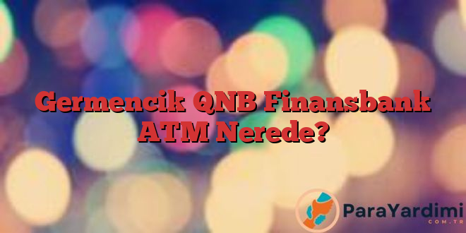 Germencik QNB Finansbank ATM Nerede?