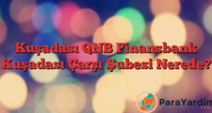 Kuşadası QNB Finansbank Kuşadası Çarşı Şubesi Nerede?