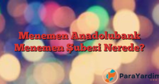 Menemen Anadolubank Menemen Şubesi Nerede?