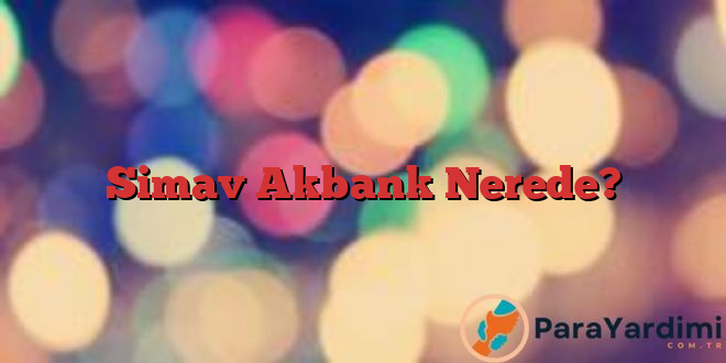 Simav Akbank Nerede?