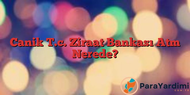 Canik T.c. Ziraat Bankası Atm Nerede?