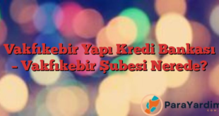 Vakfıkebir Yapı Kredi Bankası – Vakfıkebir Şubesi Nerede?