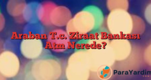 Araban T.c. Ziraat Bankası Atm Nerede?