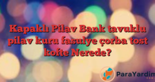 Kapaklı Pilav Bank tavuklu pilav kuru fasulye çorba tost kofte Nerede?