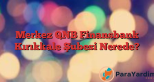 Merkez QNB Finansbank Kırıkkale Şubesi Nerede?