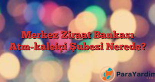 Merkez Ziraat Bankası Atm-kaleiçi Şubesi Nerede?