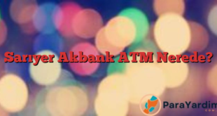 Sarıyer Akbank ATM Nerede?