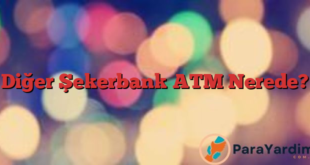 Diğer Şekerbank ATM Nerede?