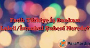 Fatih Türkiye İş Bankası Laleli/İstanbul Şubesi Nerede?