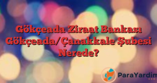 Gökçeada Ziraat Bankası Gökçeada/Çanakkale Şubesi Nerede?