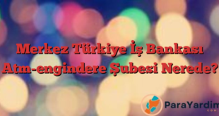 Merkez Türkiye İş Bankası Atm-engindere Şubesi Nerede?