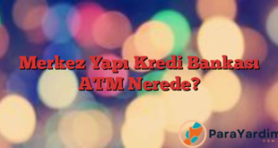 Merkez Yapı Kredi Bankası ATM Nerede?