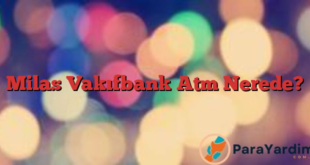Milas Vakıfbank Atm Nerede?