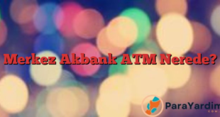 Merkez Akbank ATM Nerede?