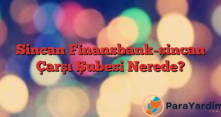 Sincan Finansbank-sincan Çarşı Şubesi Nerede?