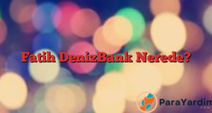 Fatih DenizBank Nerede?